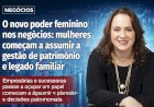 O novo poder feminino nos negócios: mulheres começam a assumir a gestão de patrimônio e legado familiar