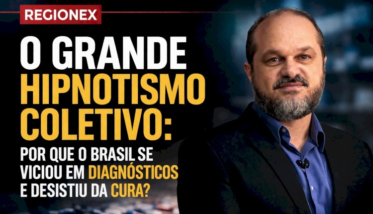 O Grande Hipnotismo Coletivo: Por que o Brasil se viciou em diagnósticos e desistiu da cura?
